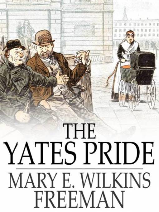 Titeldetails für The Yates Pride nach Mary E. Wilkins Freeman - Verfügbar
